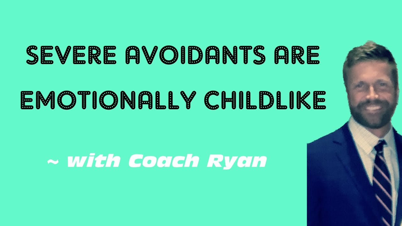 Severe avoidants are emotionally CHILDLIKE