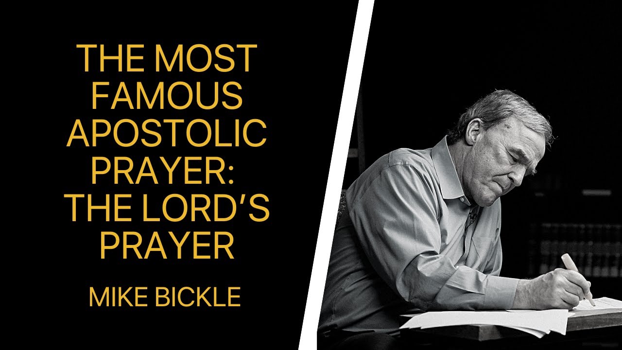 The Most Famous Apostolic Prayer: The Lord’s Prayer | Mike Bickle