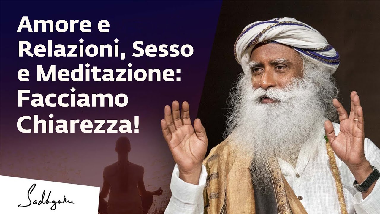 Amore e Relazioni, Sesso e Meditazione: Facciamo Chiarezza! | Sadhguru Italiano
