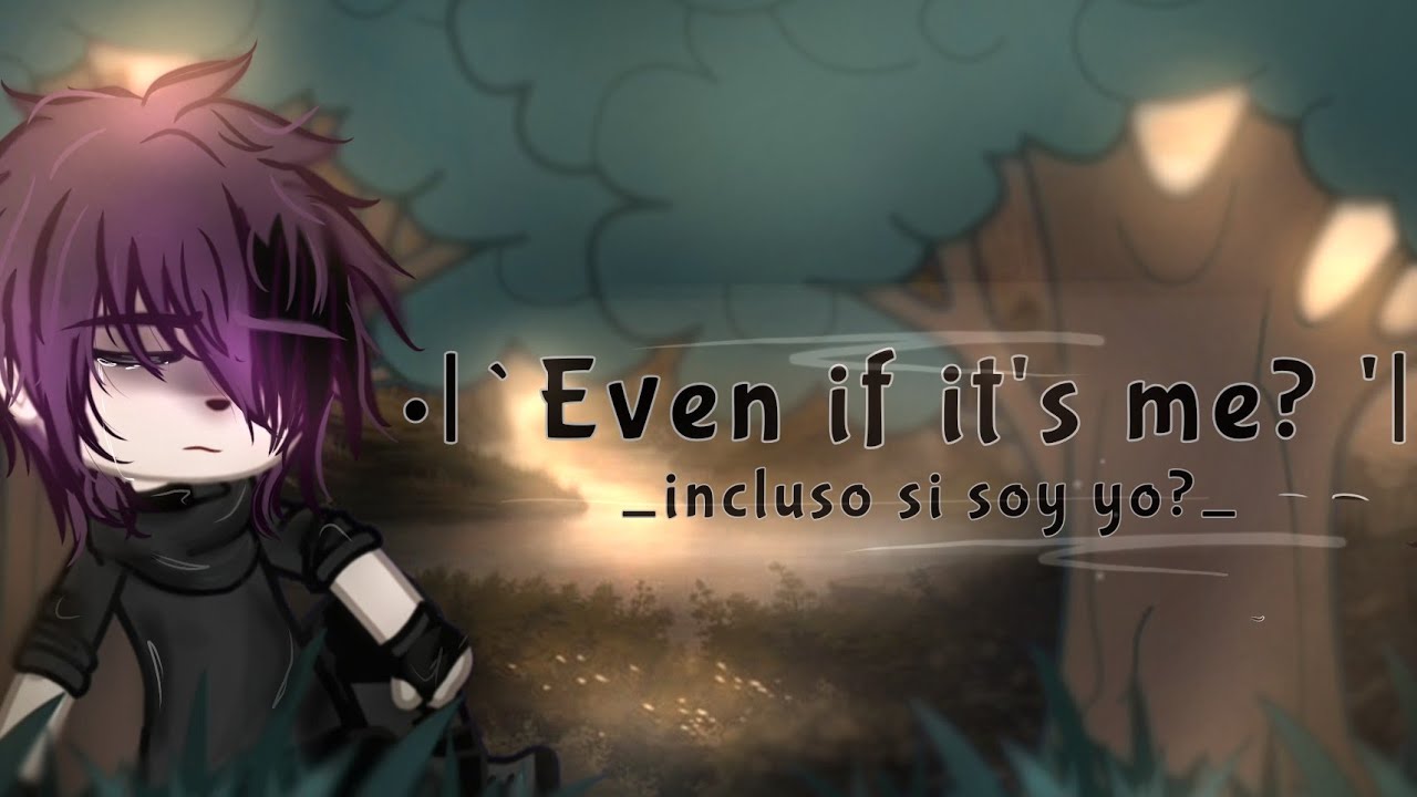 Even if it's me?~||_incluso si soy yo?_|| cap 1/5 ||serie gacha|| BL 💫
