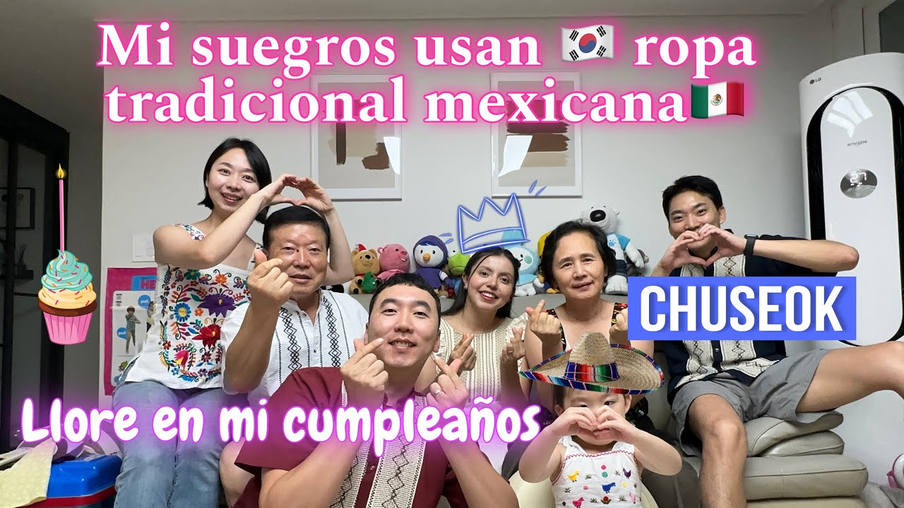 [ENG SUB]  Mis suegros usan ROPA TRADICIONAL MEXICANA en Chuseok, Llore en mi cumpleaños!