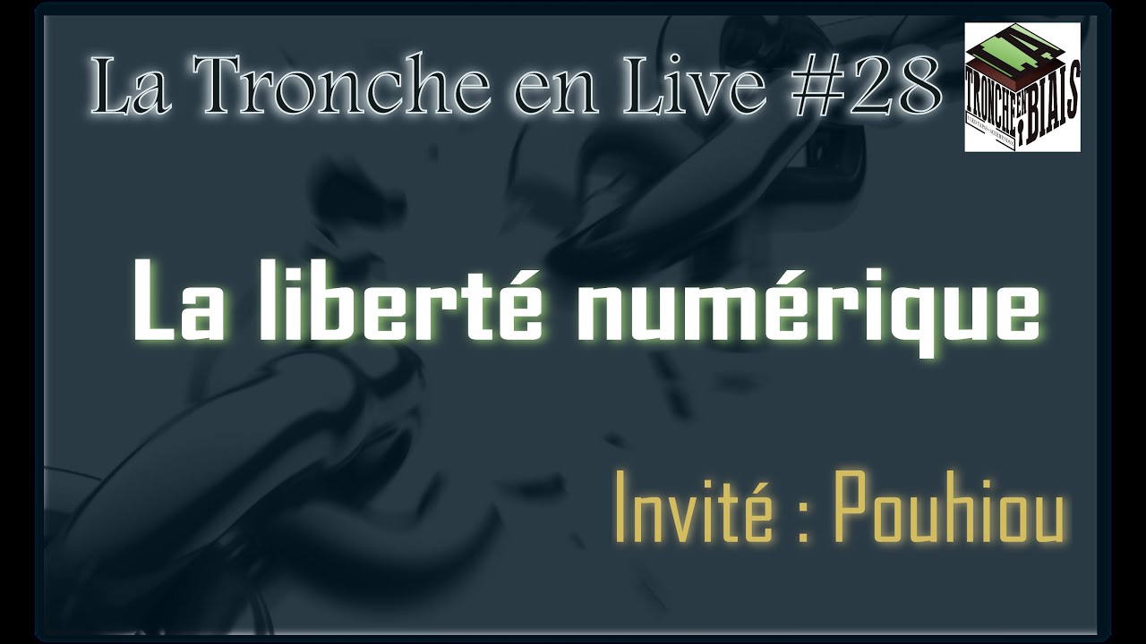 La Liberté Numérique - Tronche en Live #28 (Pouhiou)