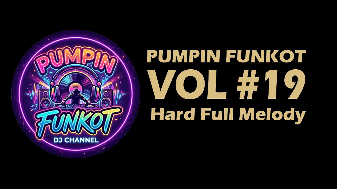PUMPIN FUNKOT VOL 19 Full Melody Kencang Hard Funkot #pumpinfunkot