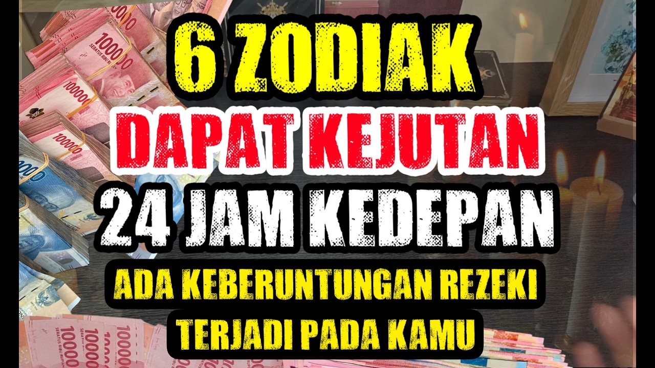 SIAP-SIAP 6 ZODIAK INI DAPAT KEJUTAN 24 JAM KEDEPAN