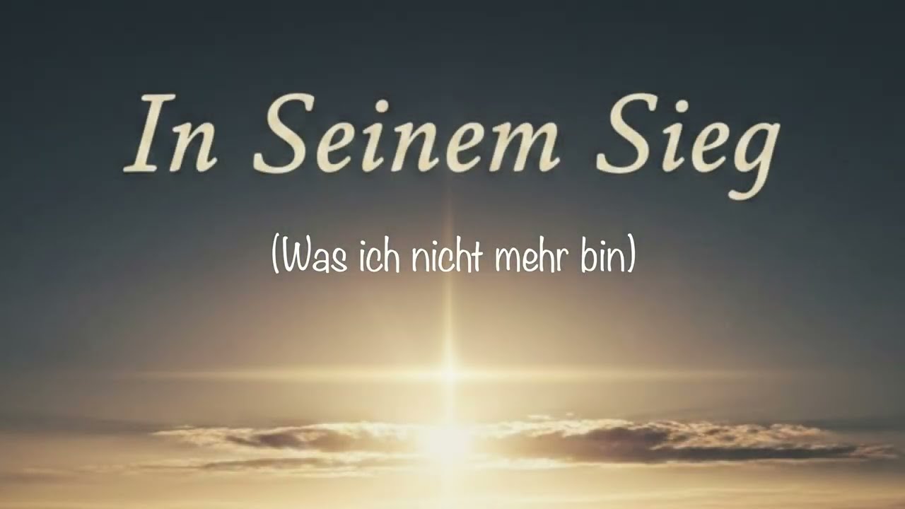 Was ich nicht mehr bin (In SEINEM Sieg)