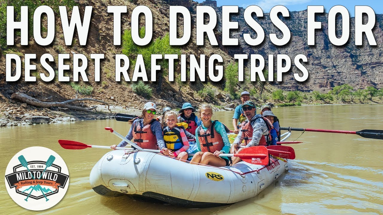 What To Wear On Desert Rafting Trips - Protect Yourself From The Elements | Mild to Wild Rafting