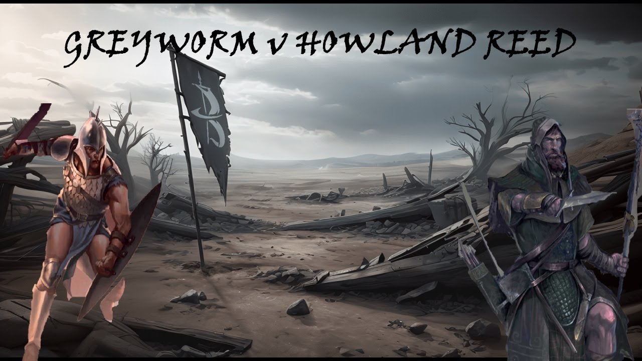 Broken Banners Battle Report: Grey Worm V Howland Reed