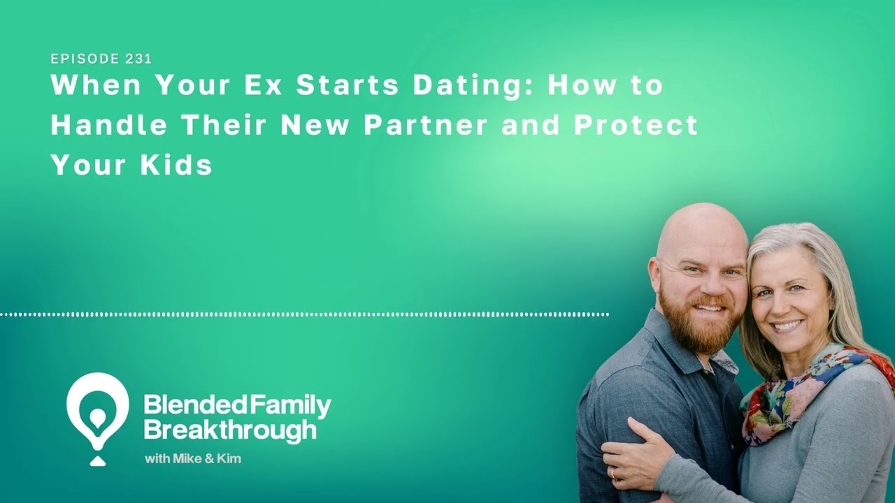 231. When Your Ex Starts Dating: How to Handle Their New Partner and Protect Your Kids
