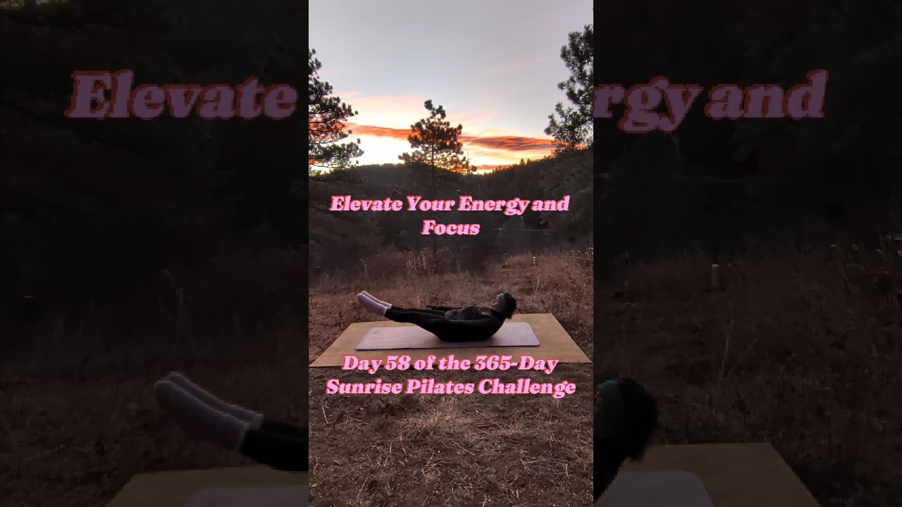 Day 58 of the 365-Day Sunrise Pilates Challenge: Elevate Your Energy and Focus