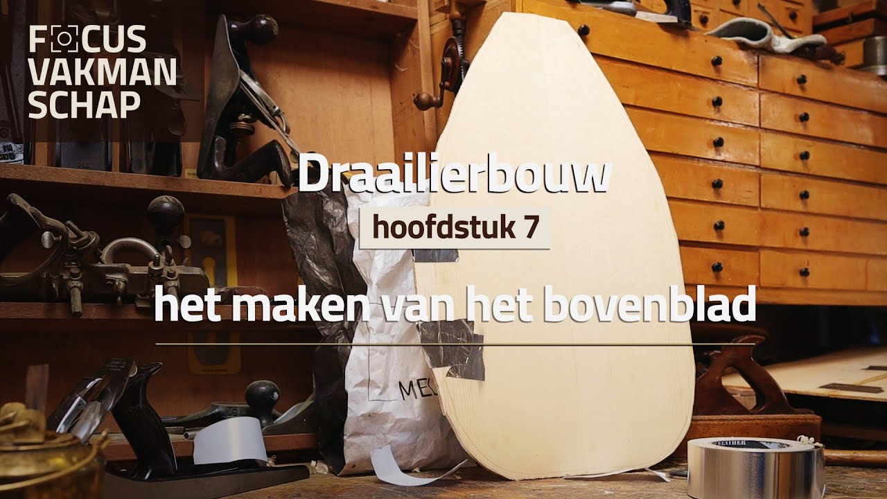 Focus Vakmanschap - draailierbouw - hoofdstuk 07: het bovenblad