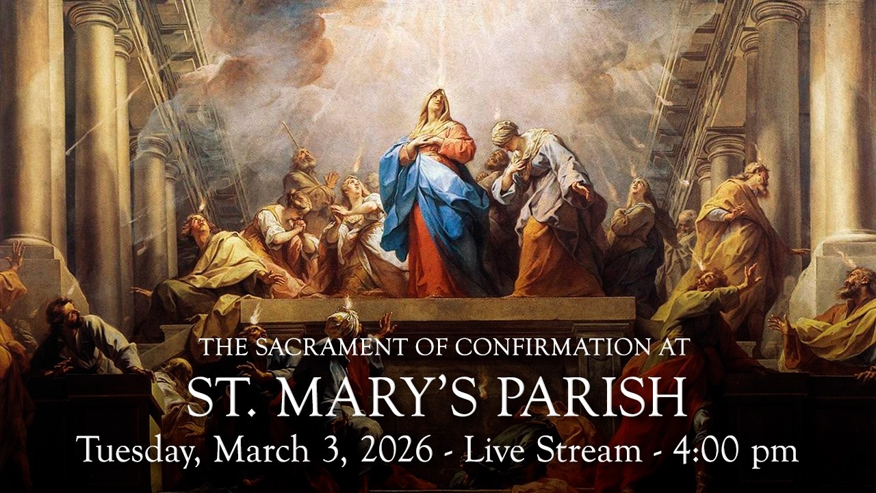 The Sacrament of Confirmation at St. Mary's - Tuesday, March 3, 2026 - 4:00 pm