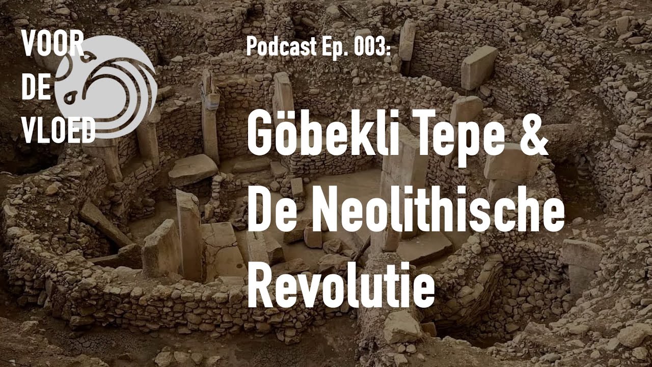 Göbekli Tepe & De Neolithische Revolutie (Voor de Vloed Ep. #003)
