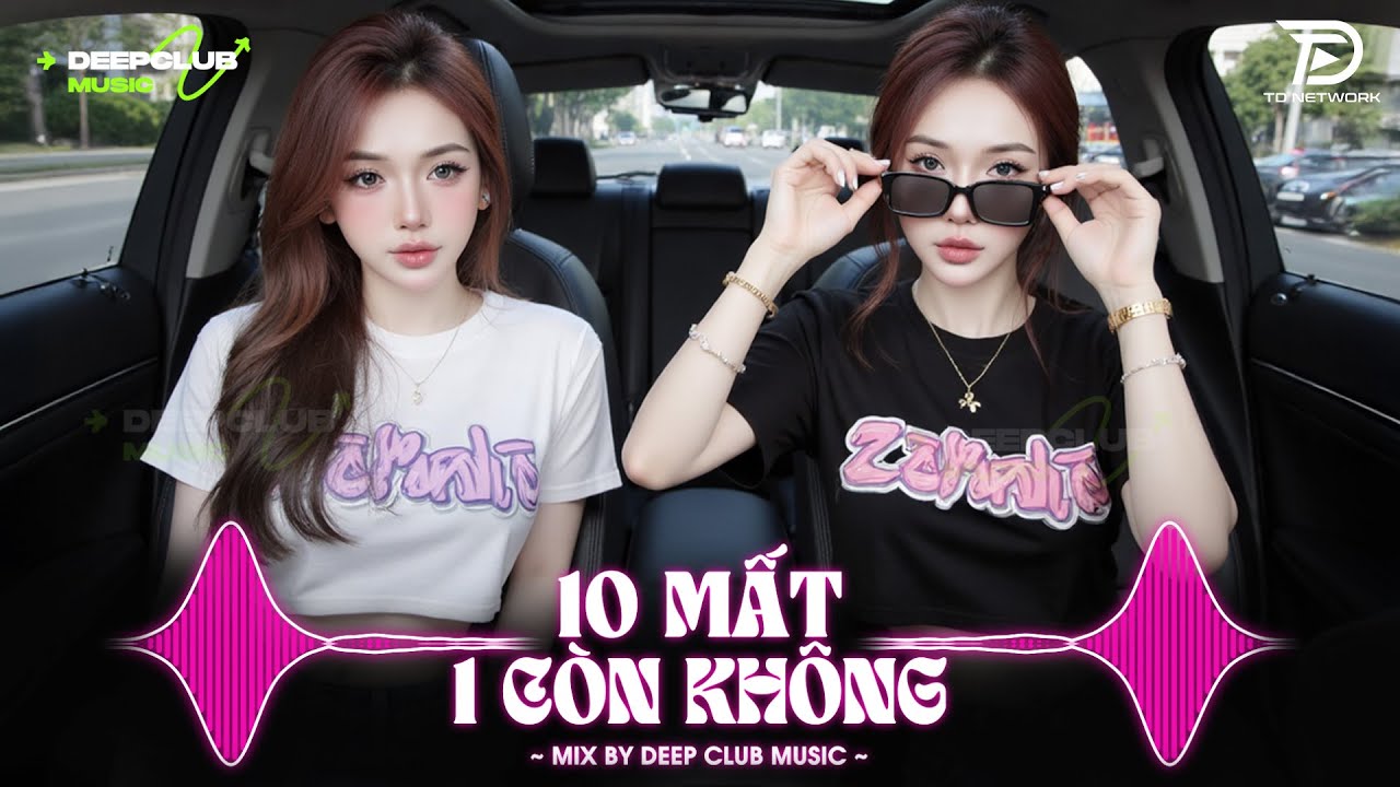 NHẠC NGHE TRÊN XE 🎧10 MẤT 1 CÒN KHÔNG REMIX - SET NHẠC TỦ HOUSE LAK & VIET DEEP 8X9X CỰC XỊN