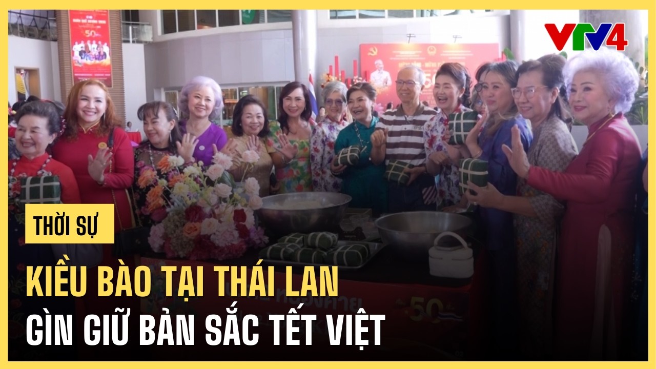 Kiều bào tại Thái Lan gìn giữ bản sắc Tết Việt | VTV4