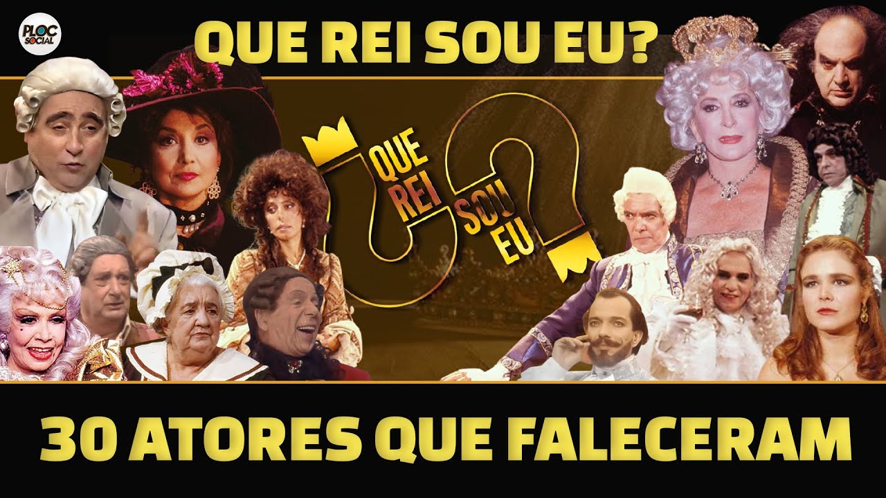 30 ATORES DA NOVELA 'QUE REI SOU EU?' QUE FALECERAM • MILA MOREIRA, LUIS GUSTAVO, EVA VILMA, DERCY +