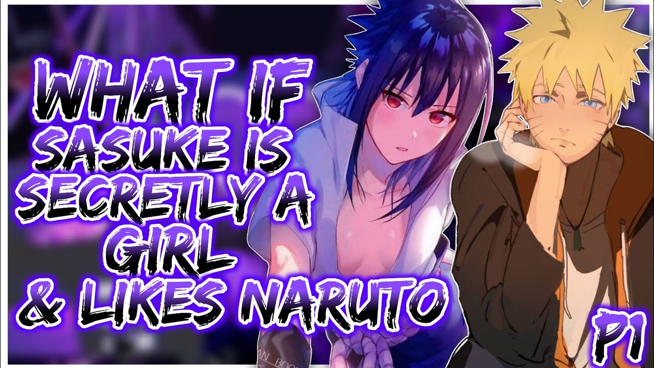 What if Sasuke is secretly a girl and likes Naruto | PART 1