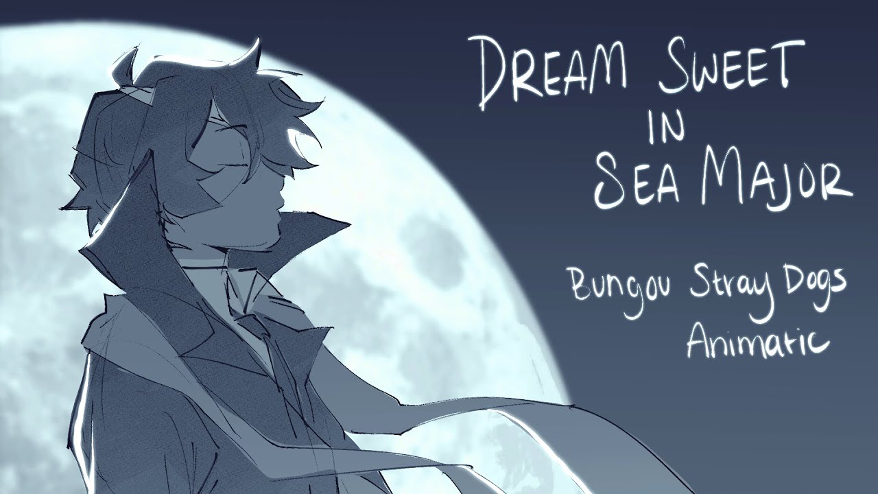 Dream Sweet in Sea Major - Bungou Stray Dogs BEAST Animatic
