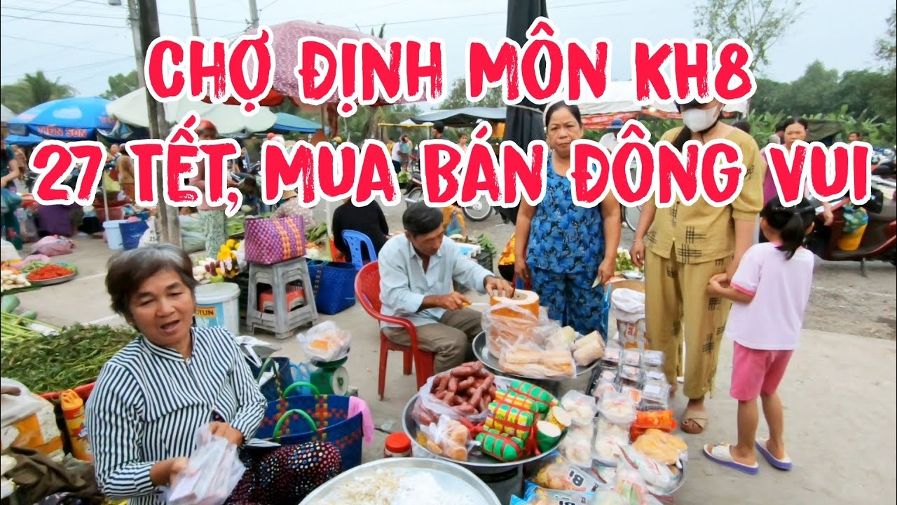 Đi Chợ Định Môn KH8, Ngày 27 Tết Vạn Thọ Giá Quá Rẽ