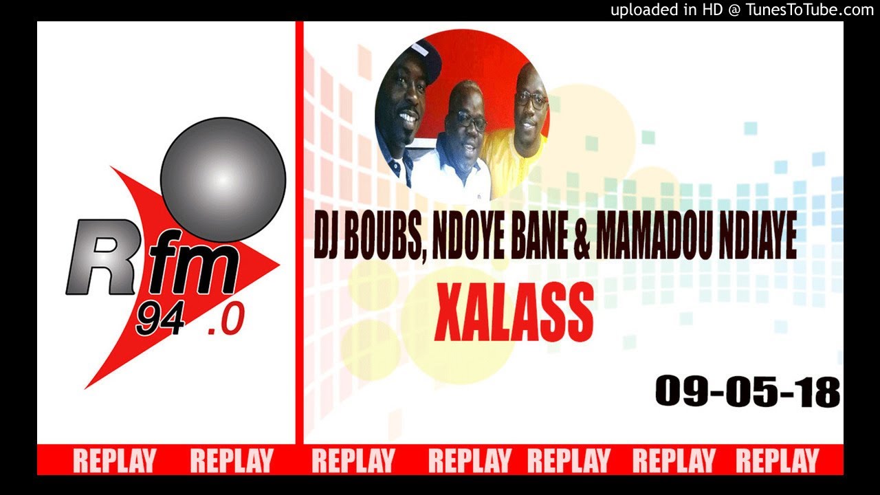 Replay Audio : Xalass - Pr : Dj Boub's, Ndoye Bane & Mamadou Mouhamed Ndiaye - 09 Mai 2018