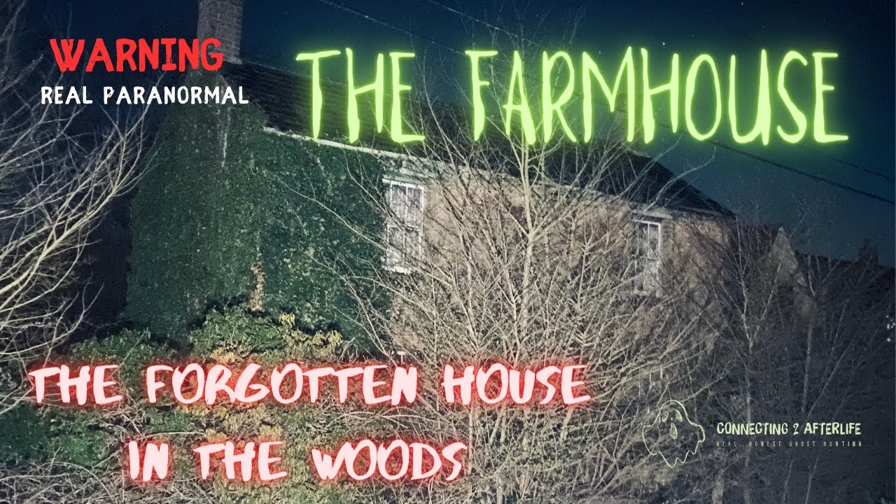 THE FARMHOUSE PARANORMAL INVESTIGATION - THE FORGOTTEN HOUSE IN THE WOODS