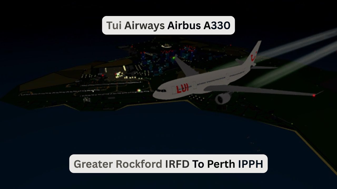 Flight Report Episode 9 Tui Airways Airbus A330 Greater Rockford IRFD To Perth IPPH