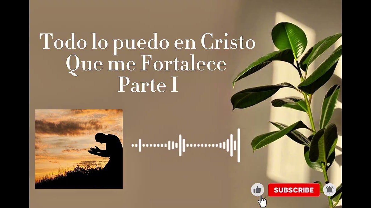 Todo lo puedo en Cristo que me fortalece I