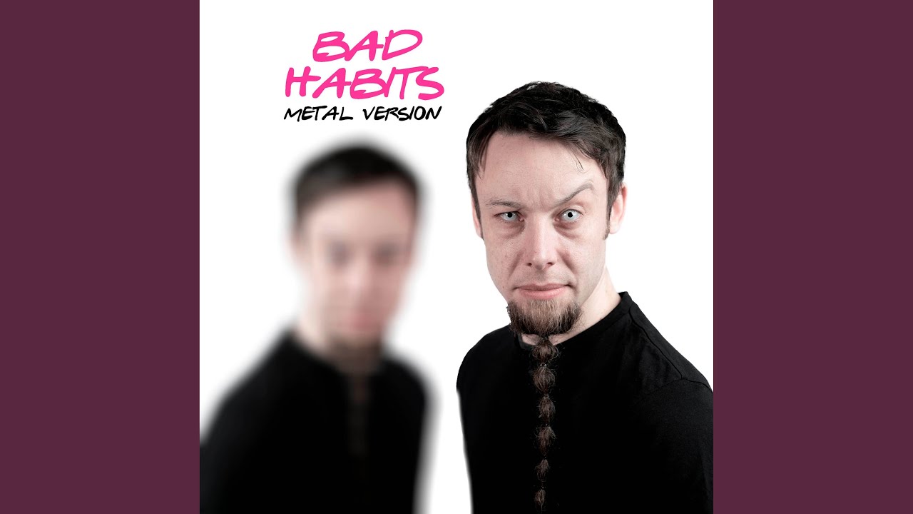 Bad Habits (Metal Version)