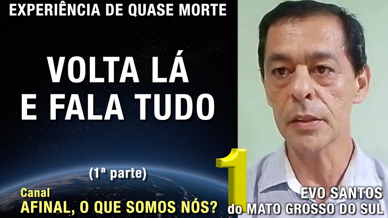 1/2 – Volta lá e fala tudo - EQM de Evonaldo Santos | Experiência Quase Morte | NDE