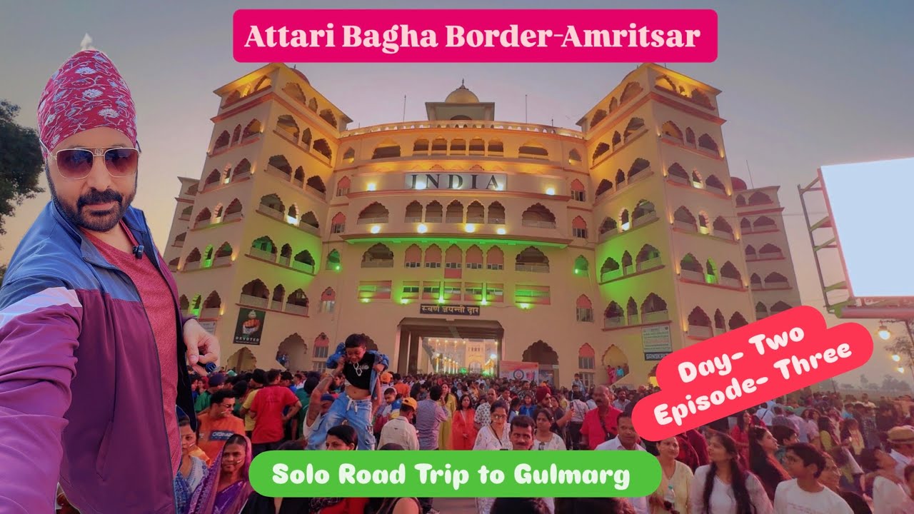 Etawah to Gulmarg | Solo Road Trip | Thar Roxx | Day Two| Attari Border | 7 November 25| Epi Three
