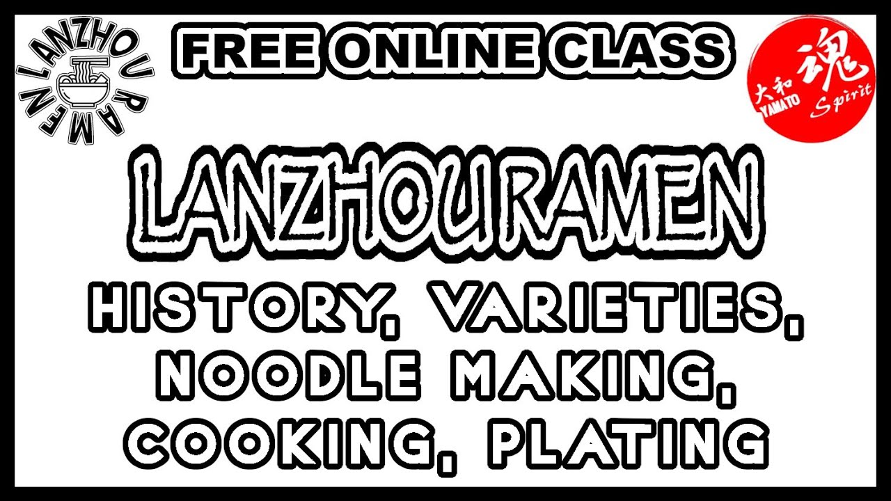 Online noodle class. Lanzhou Ramen: history, ingredients, varieties, noodle making, cooking, plating
