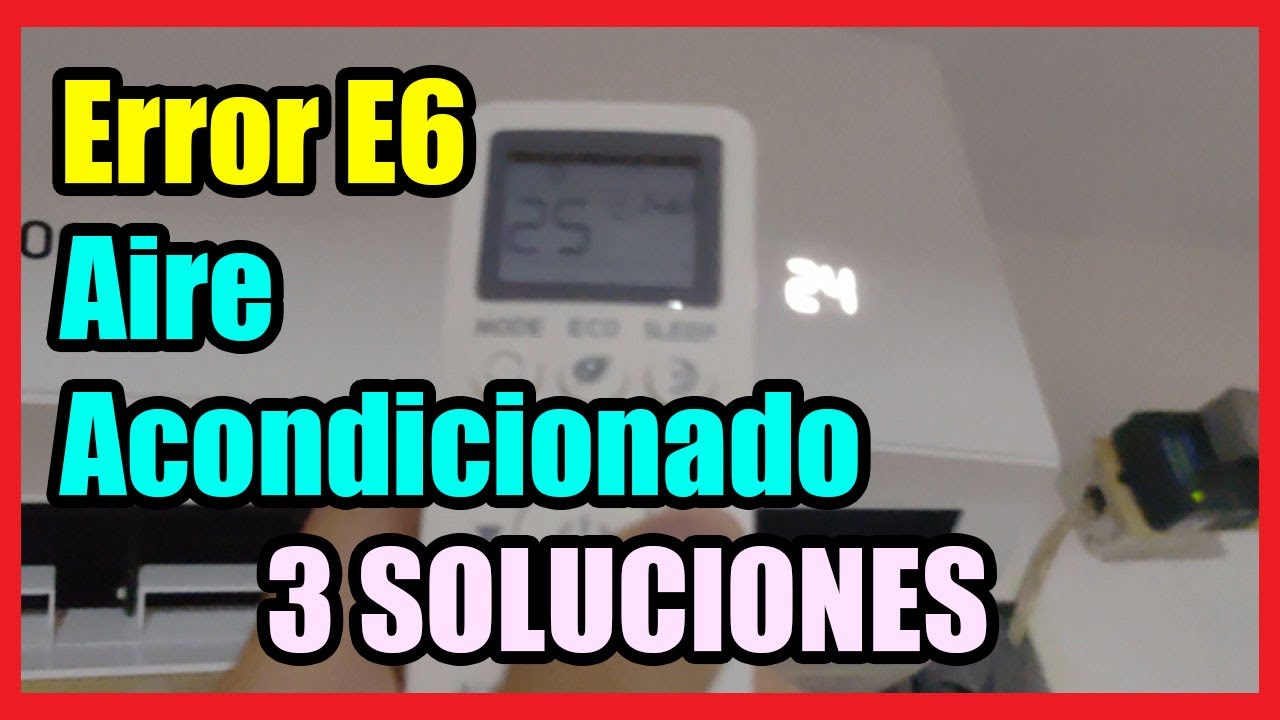 Error E6 en Aire Acondicionado I 3 Soluciones 2025