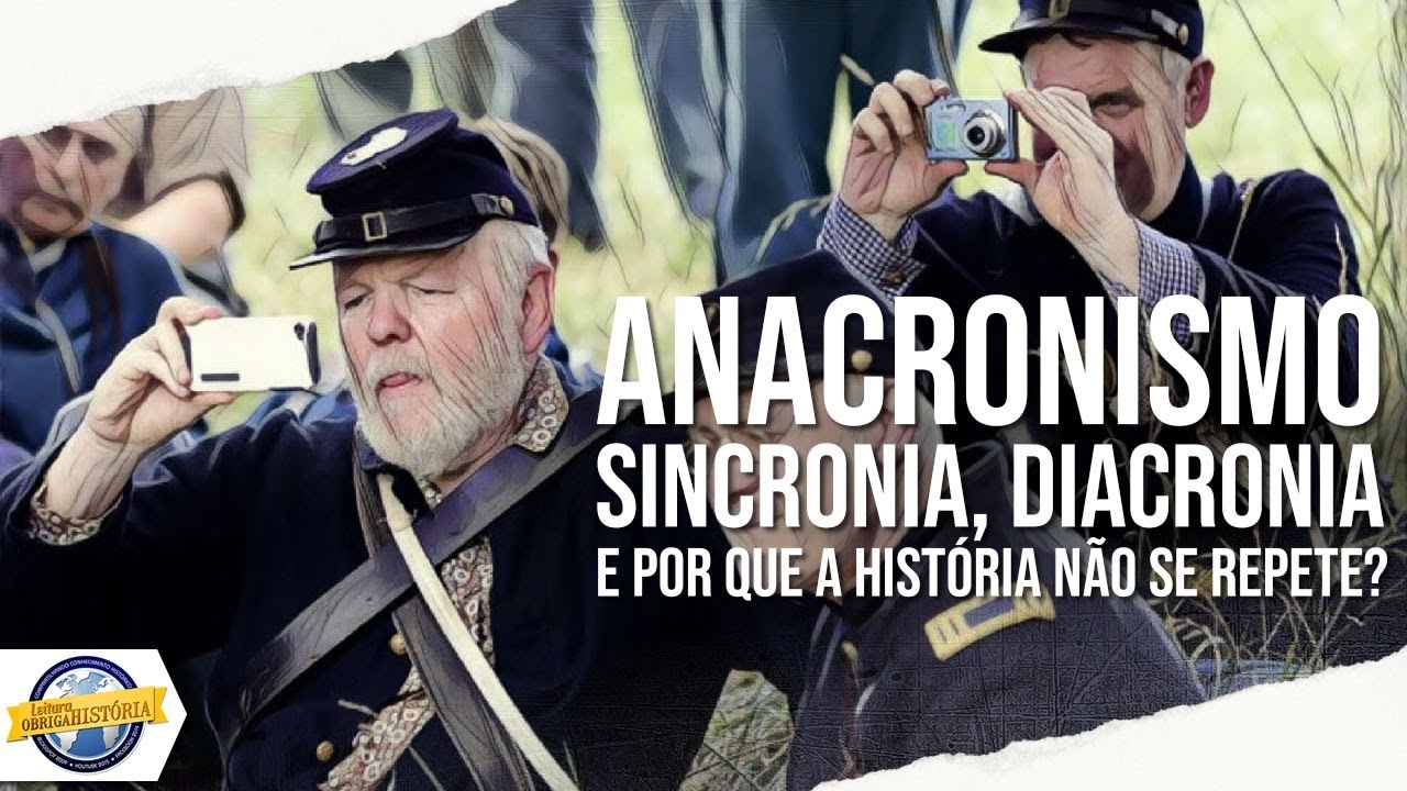 Anacronismo, sincronia, diacronia e porque a história não se repete