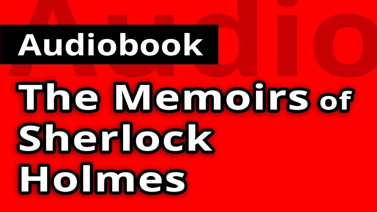 The MEMOIRS of SHERLOCK HOLMES by Sir Authur Conan Doyle - FULL Audiobook