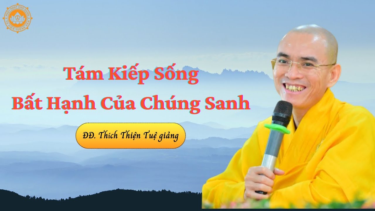 Tám Kiếp Sống Bất Hạnh Của Chúng Sanh | ĐĐ. Thích Thiện Tuệ giảng