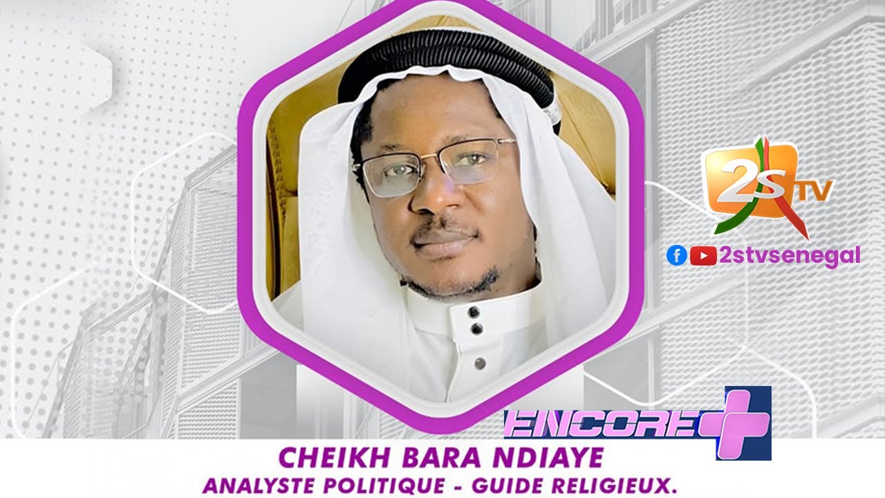 🔴CHEIKH BARA NDIAYE(ANALYSTE POLITIQUE ET GUIDE RELIGIEUX) DANS ENCORE+📌AVEC PAPE SIDY FALL