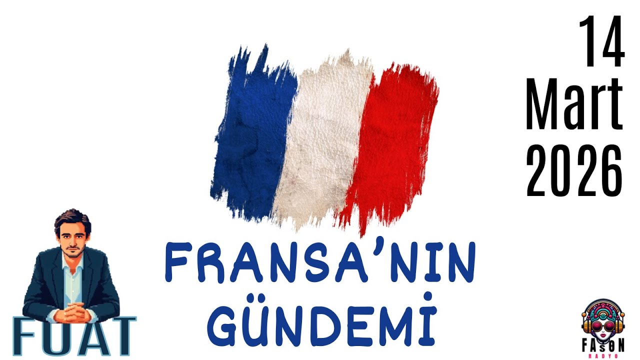 Fuat ile Fransa Gündemi - 14 Mart 2026