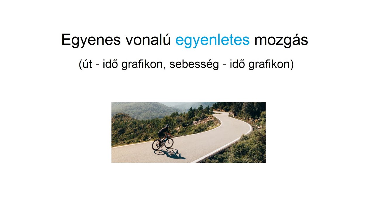 Egyenes vonalú egyenletes mozgás (út-idő grafikon, sebesség - idő grafikon)