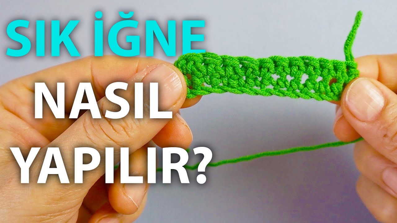 Sık İğne Nasıl Yapılır? - (Tığ Teknikleri)