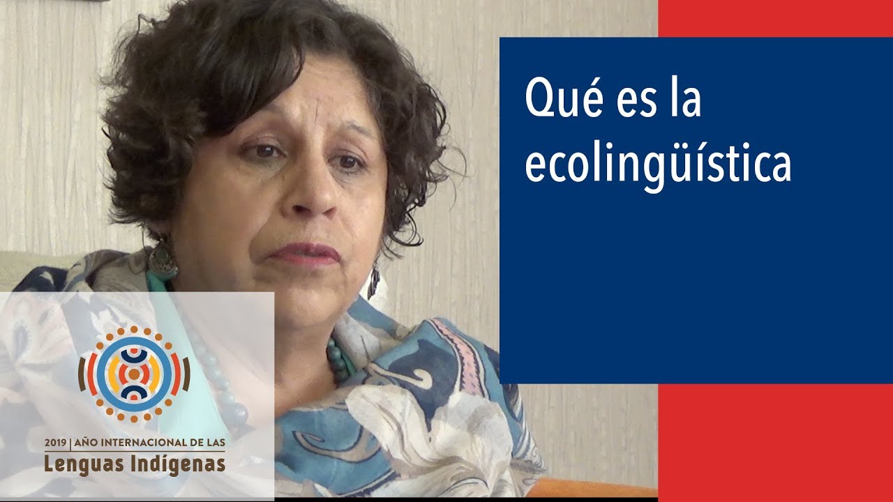 Lenguas Indígenas  |  Qué es la ecolingüística.  |. Marina Arratia