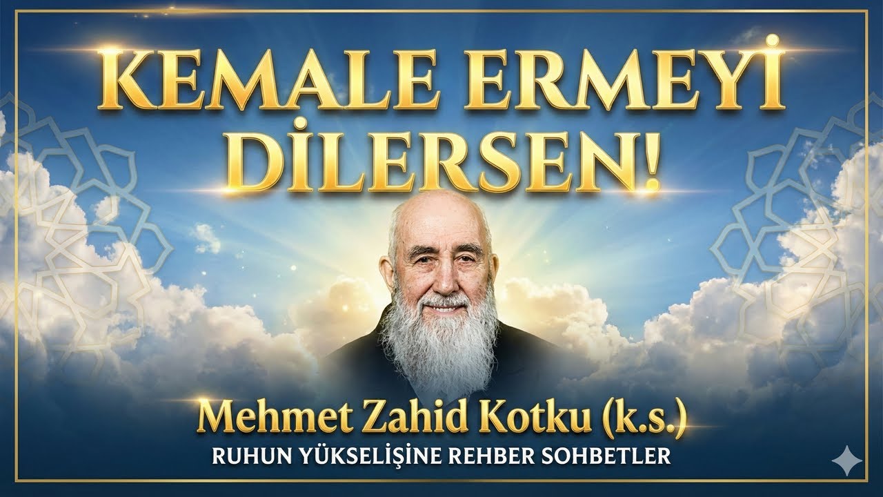Kemale Ermeyi Dilersen! (Mehmet Zahid Kotku (k.s.))
