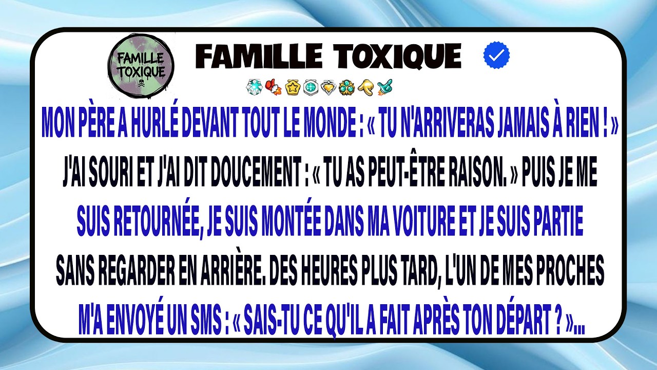 Mon Père A Crié Devant Tout Le Monde : « Tu N’arriveras Jamais À Rien ! » J’ai Souri Et J’ai Dit…