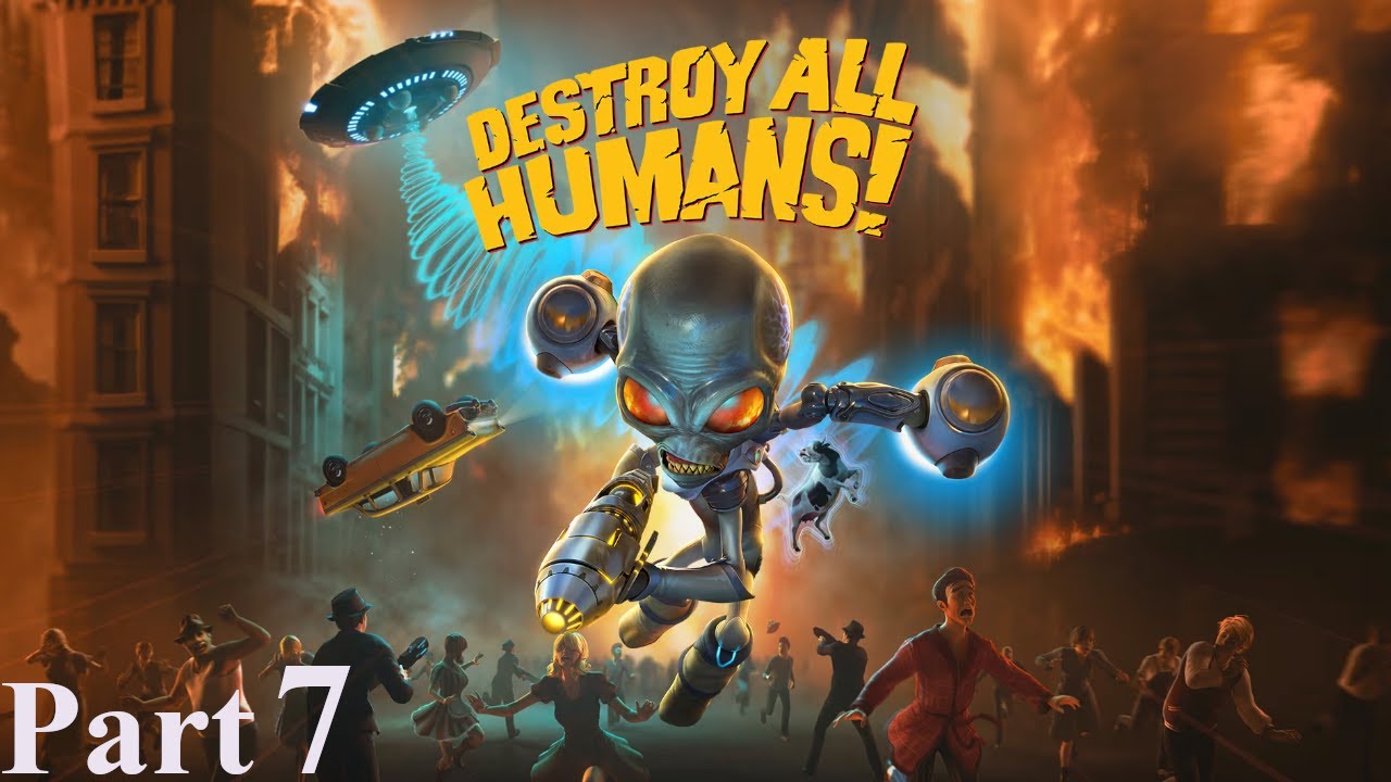 Destroy All Humans! (Part 7)