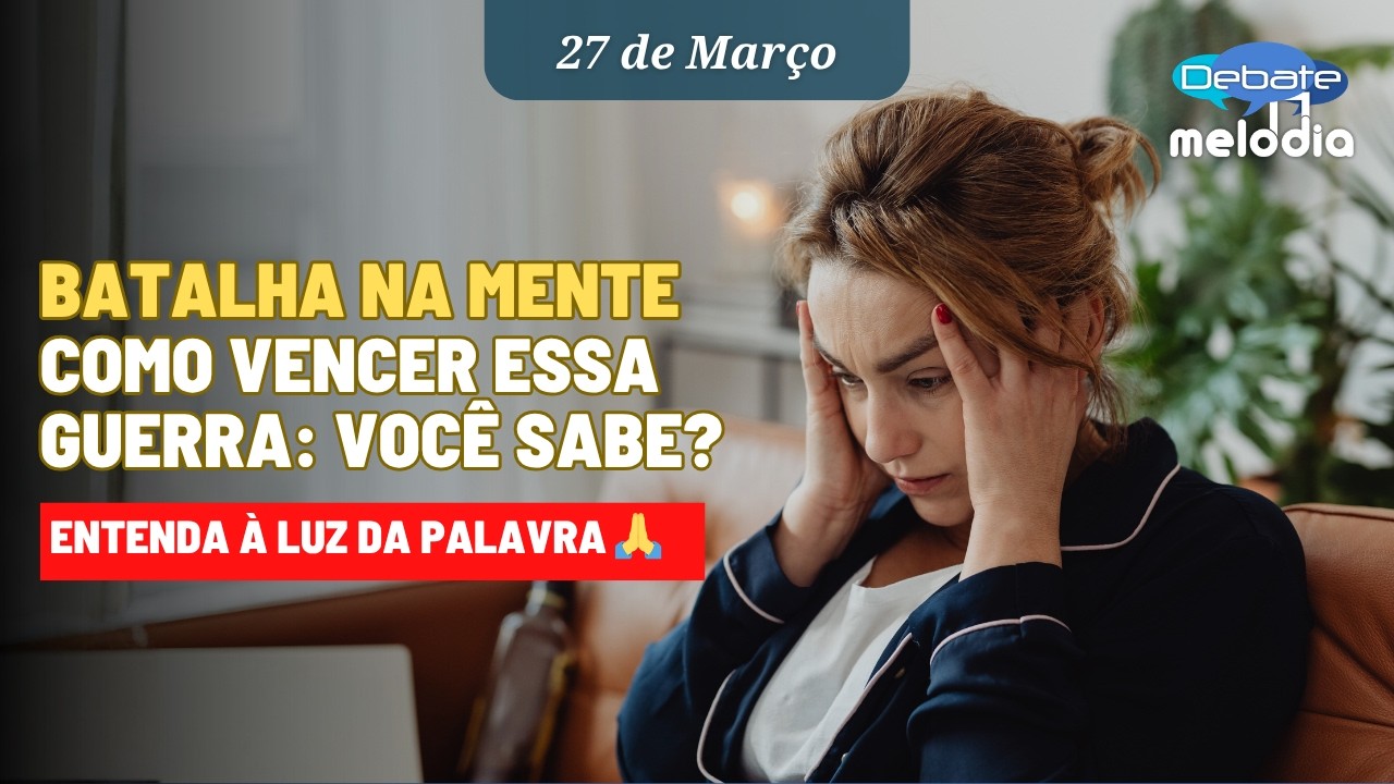 BATALHA NA MENTE COMO VENCER ESSA GUERRA: Voc&ecirc; sabe?