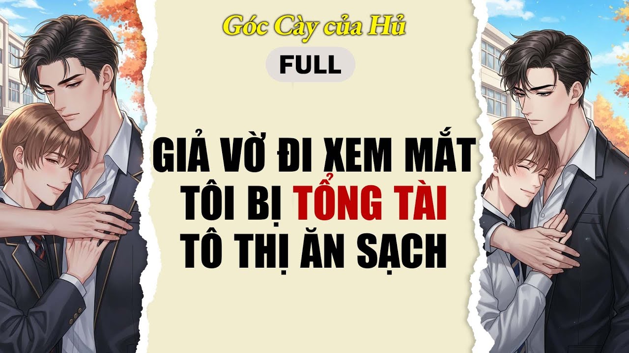 TRUYỆN BOY LOVE | GIẢ VỜ ĐI XEM MẮT TÔI BỊ TỔNG TÀI TÔ THỊ ĂN SẠCH | AUDIO ĐAM MỸ FULL