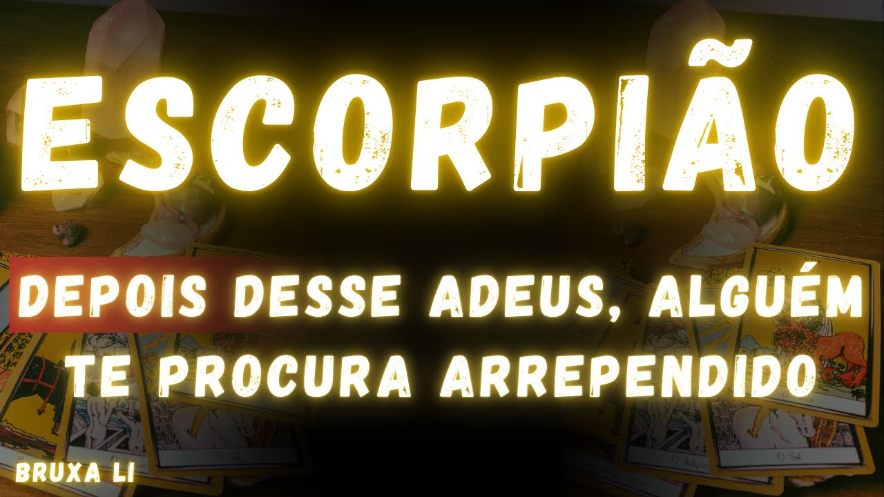 ESCORPIÃO♏ DEPOIS DESSE ADEUS, ALGUÉM TE PROCURA ARREPENDIDO