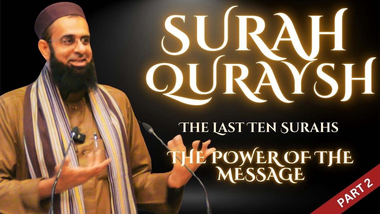 Surah Quraysh Part 2 | The Last Ten Surahs: the Power of the Message |Dr. Mufti Abdur-Rahman Mangera
