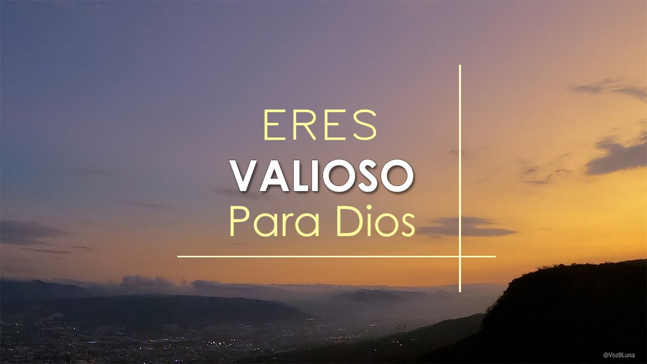 Para Dios, Tu eres muy Valioso