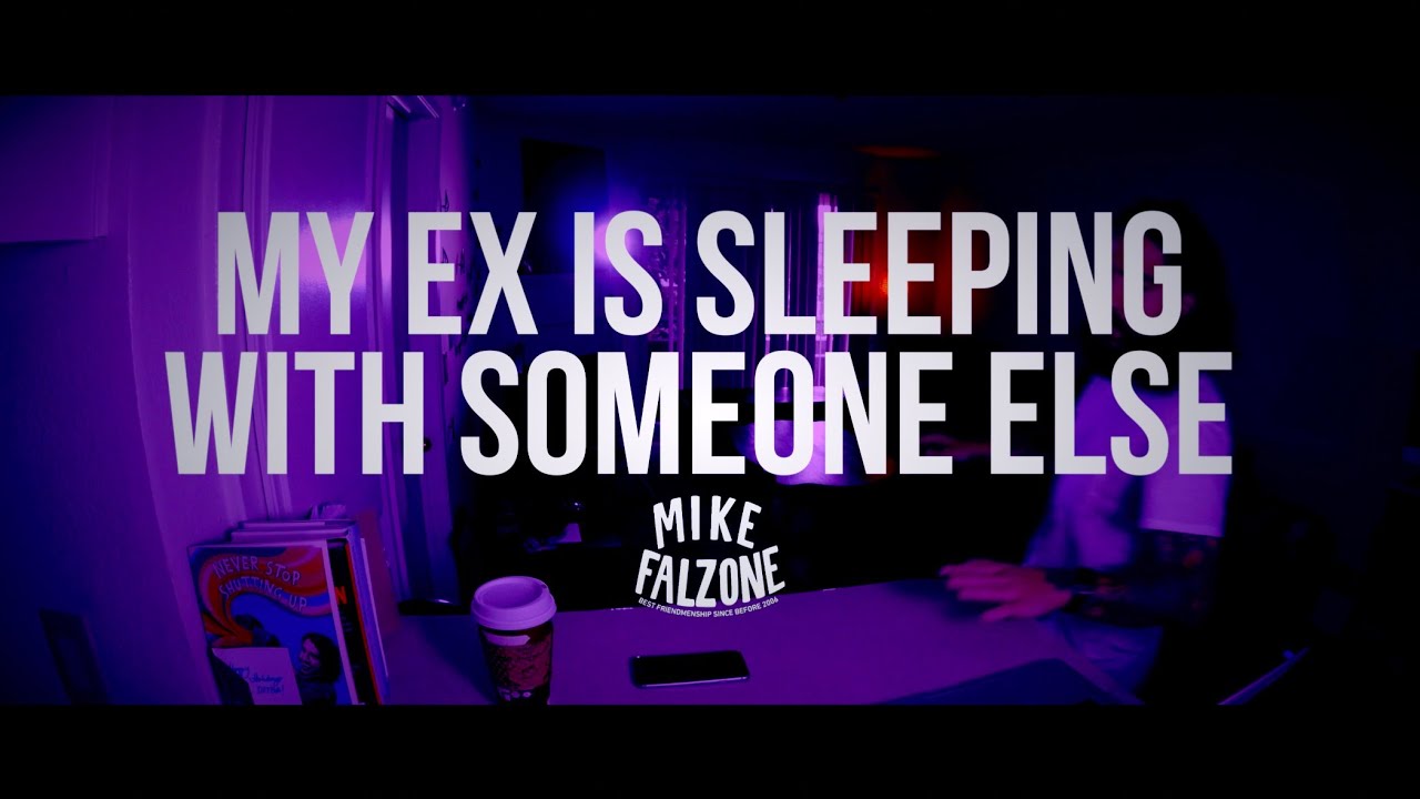 My Ex Is Sleeping With Someone Else (by @mikefalzone)
