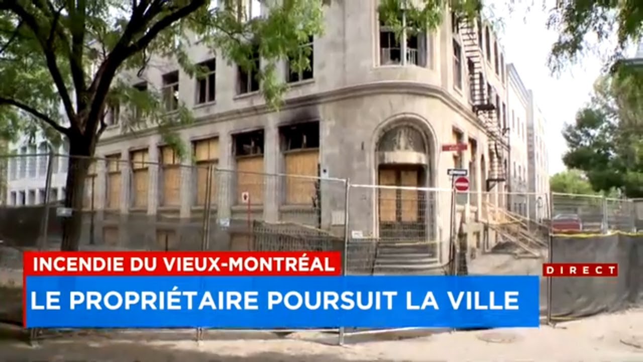 Incendie dans le Vieux-Montréal: Le propriétaire de l’immeuble poursuit la Ville pour 7,5 M$ -  expl