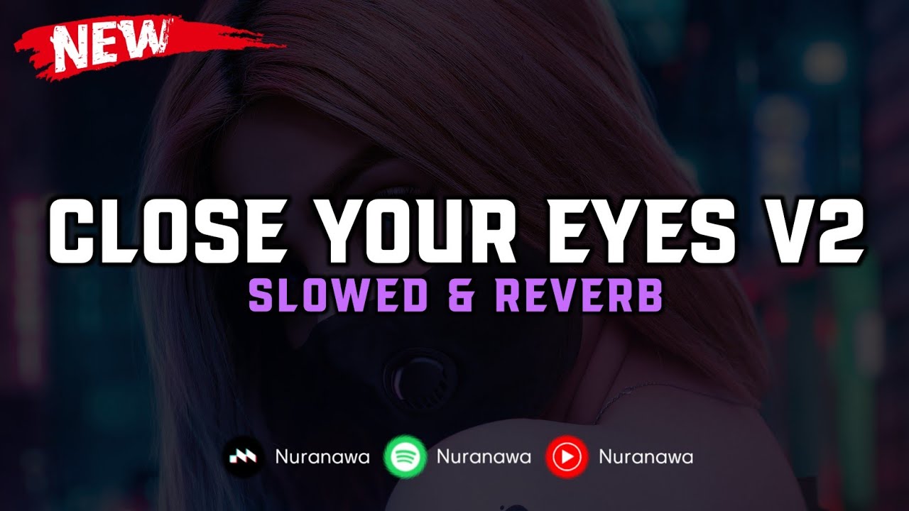 DJ Close Your Eyes V2 ( Slowed & Reverb ) 🎧